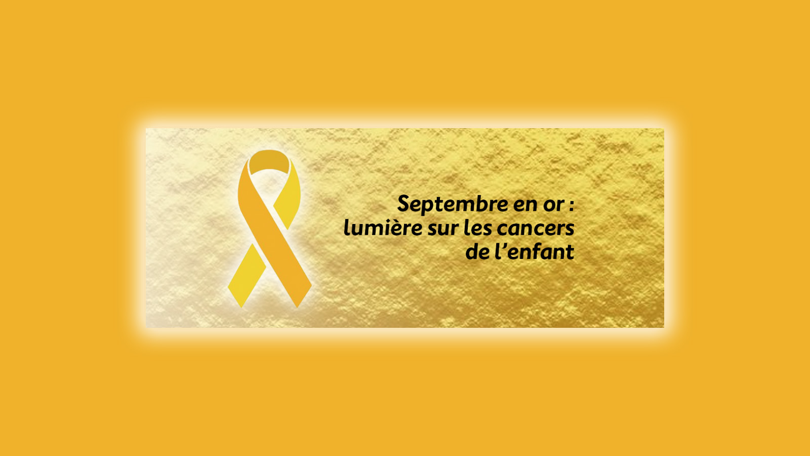 Septembre en Or : tous mobilisés contre les cancers pédiatriques